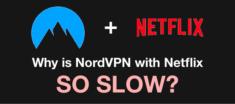 Why Is Nordvpn Netflix So Slow Find Out The Top 3 Reasons Why