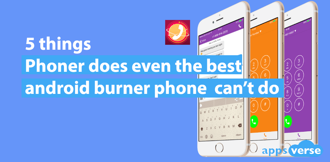 5 things Phoner does even the best android burner phone can't do
