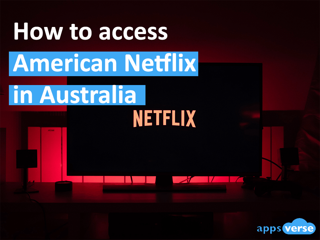 How to access American Netflix in Australia