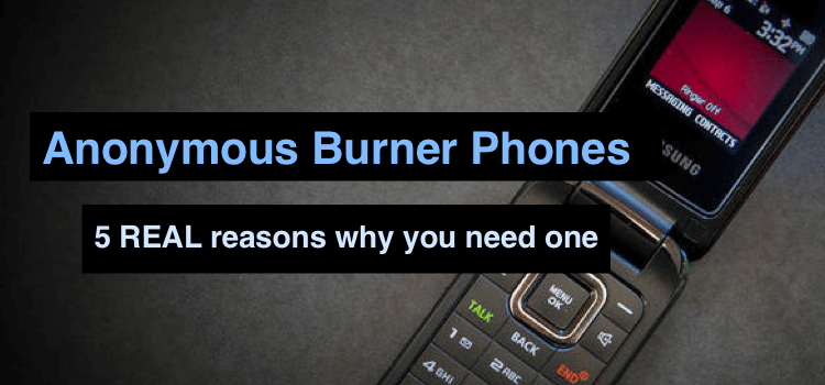 Anonymous burner phones: 5 real reasons why you need one